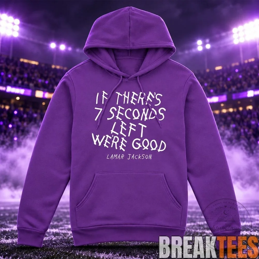 Lamar Jackson If There's Seven Seconds Left We're Good Quote T-Shirt 10 Lamar Jackson If There