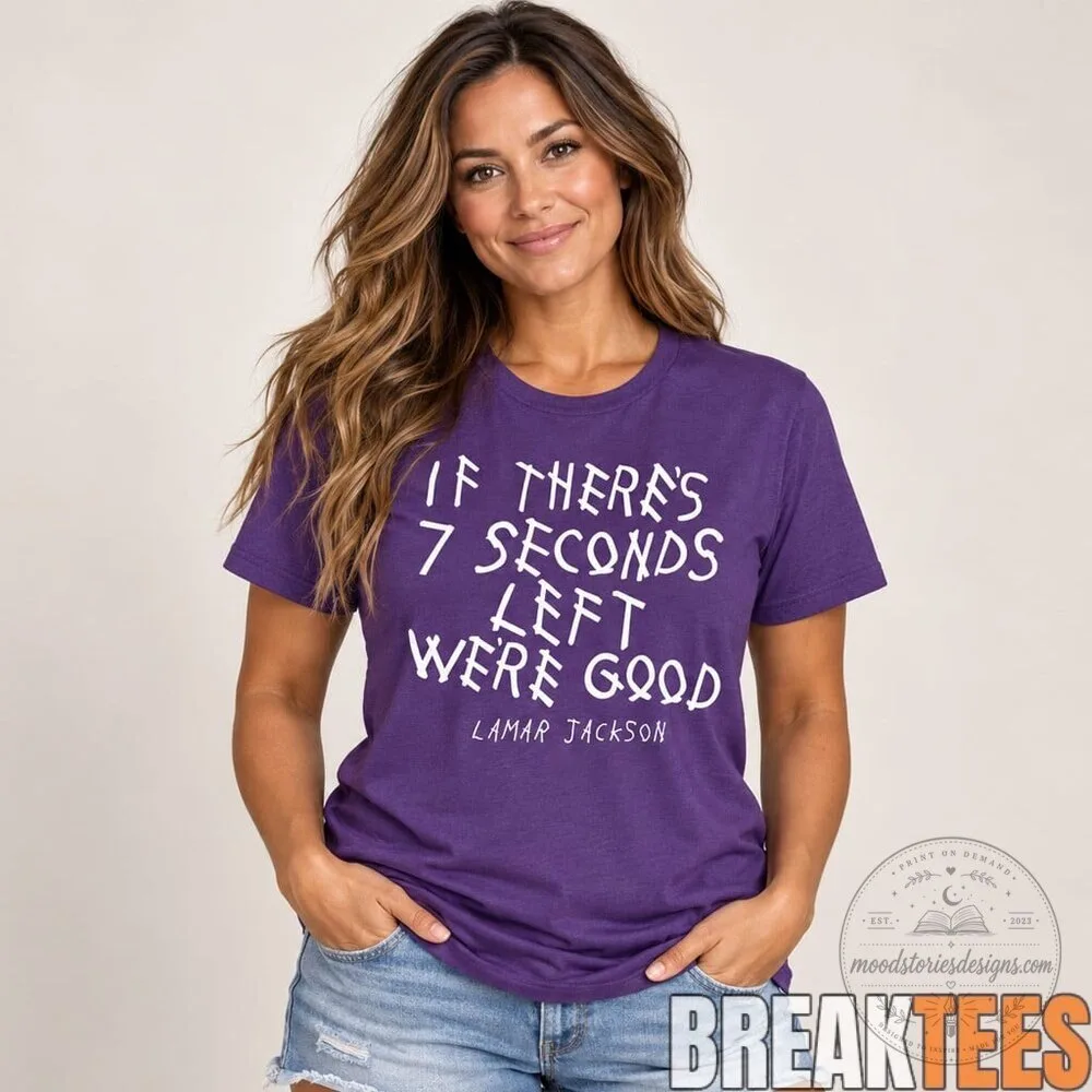 Lamar Jackson If There's Seven Seconds Left We're Good Quote T-Shirt 11 Lamar Jackson If There